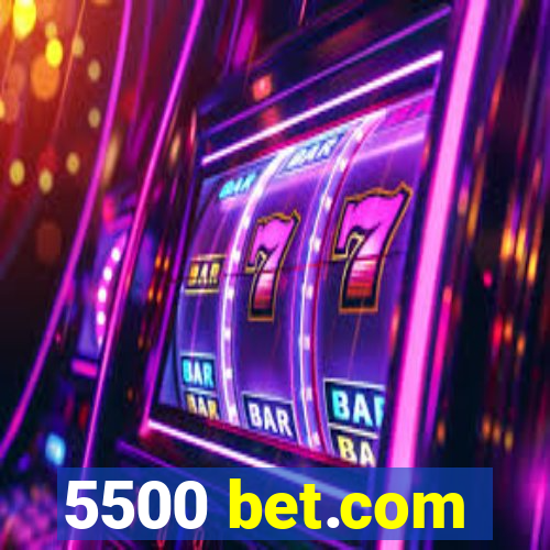 5500 bet.com