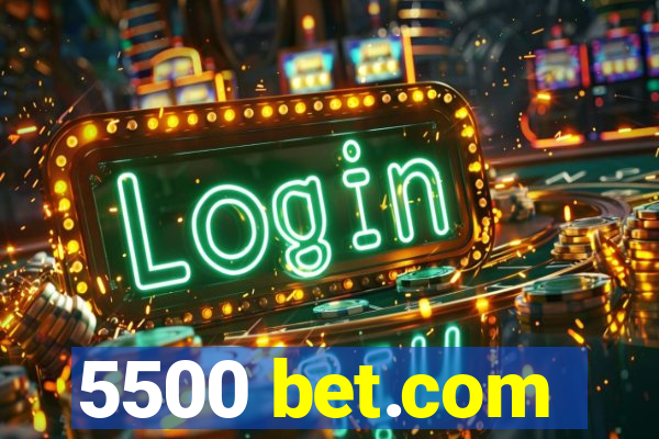 5500 bet.com