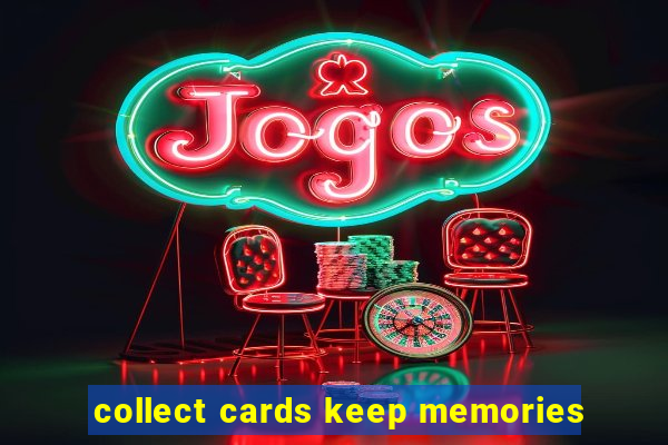 collect cards keep memories