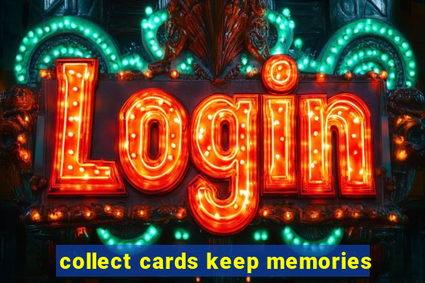 collect cards keep memories