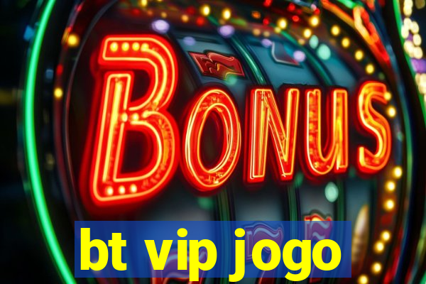 bt vip jogo