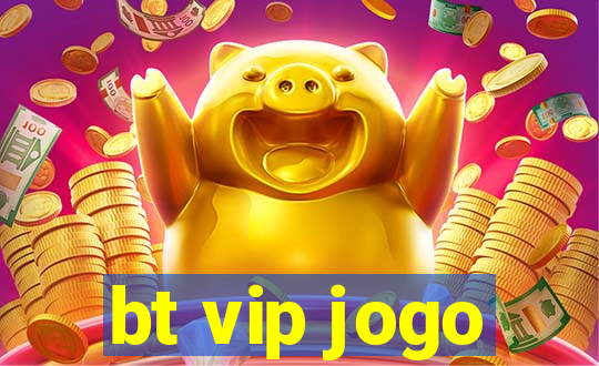 bt vip jogo