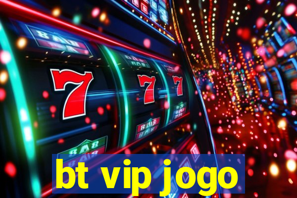 bt vip jogo