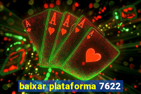 baixar plataforma 7622