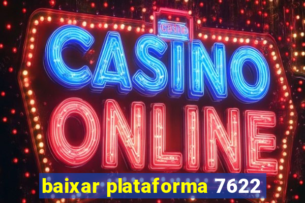 baixar plataforma 7622