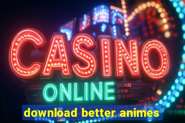 download better animes