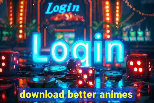 download better animes