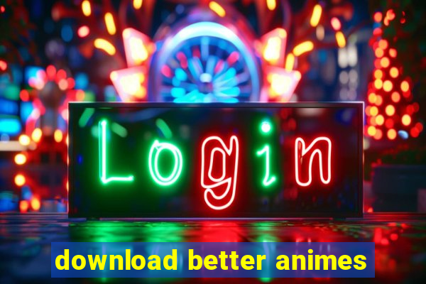 download better animes