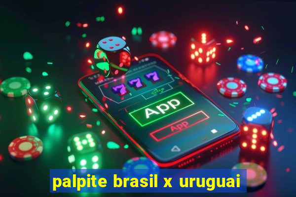 palpite brasil x uruguai