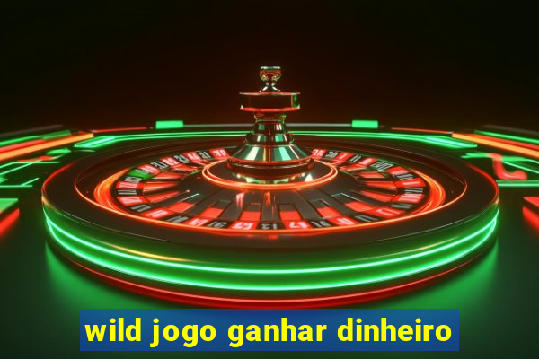 wild jogo ganhar dinheiro