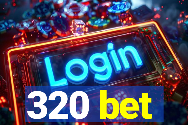 320 bet