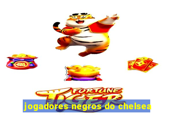 jogadores negros do chelsea