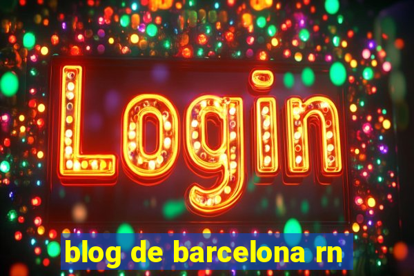 blog de barcelona rn