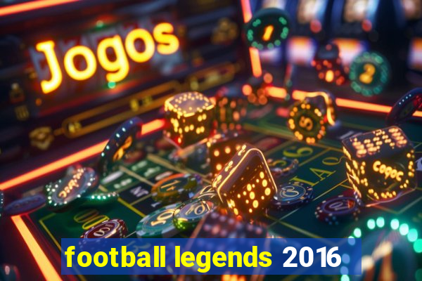 football legends 2016