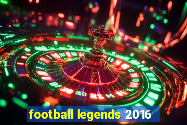 football legends 2016