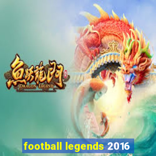 football legends 2016