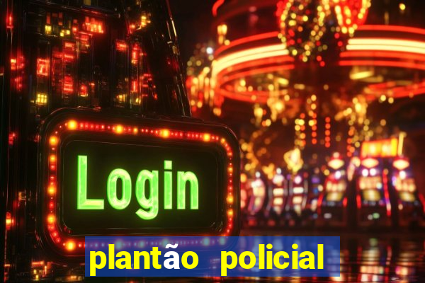 plantão policial manaus hoje