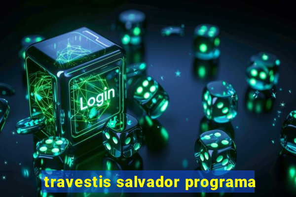 travestis salvador programa