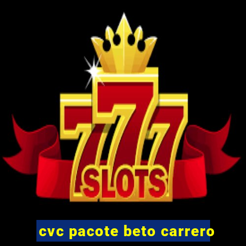 cvc pacote beto carrero