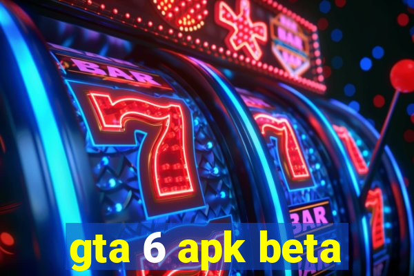 gta 6 apk beta