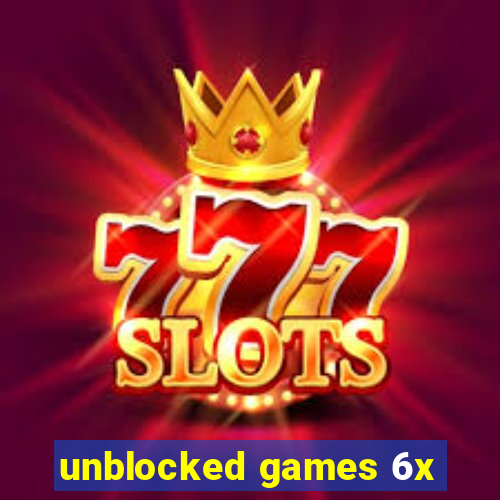 unblocked games 6x