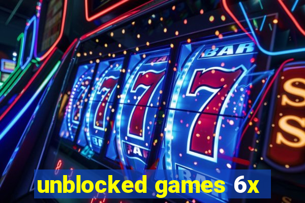 unblocked games 6x