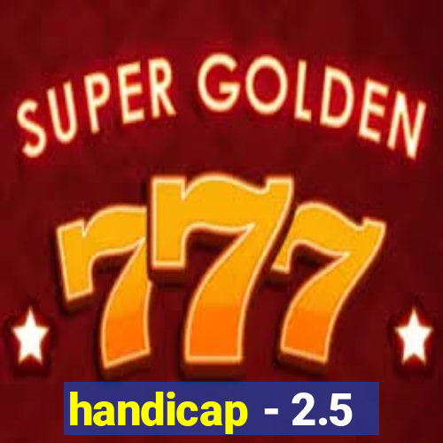 handicap - 2.5