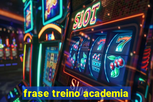 frase treino academia