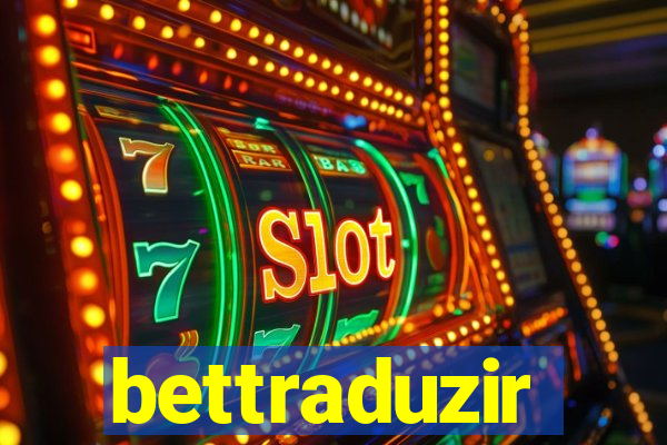 bettraduzir