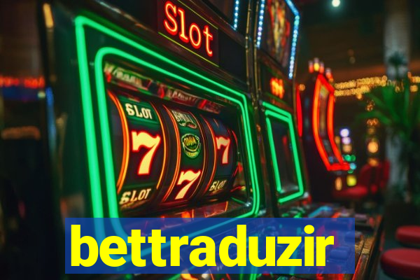 bettraduzir