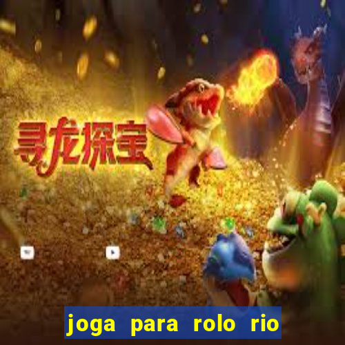 joga para rolo rio das pedras