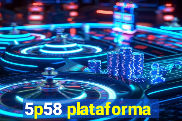 5p58 plataforma