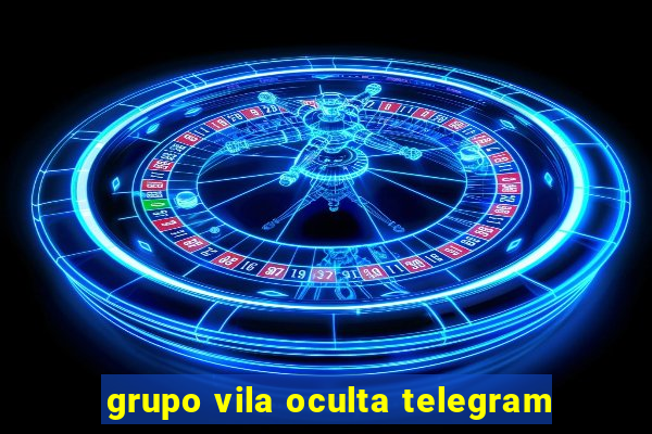 grupo vila oculta telegram