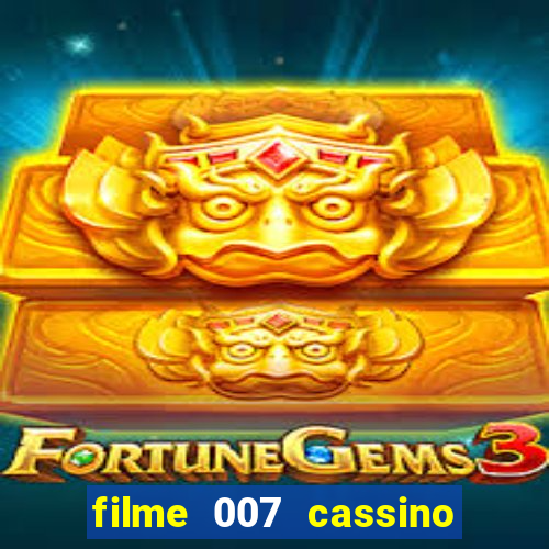 filme 007 cassino royale completo dublado youtube