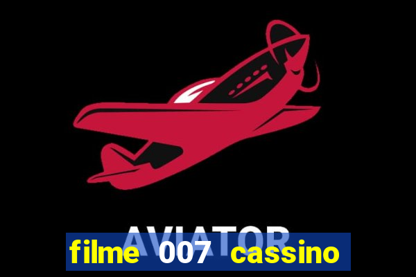 filme 007 cassino royale completo dublado youtube