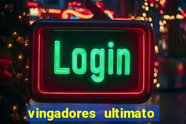 vingadores ultimato filme completo dublado