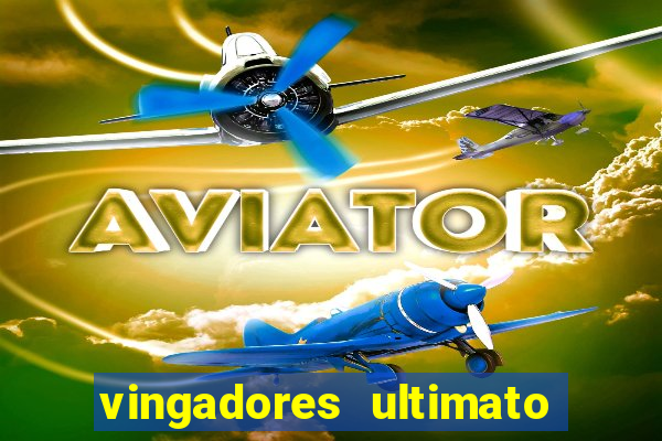 vingadores ultimato filme completo dublado