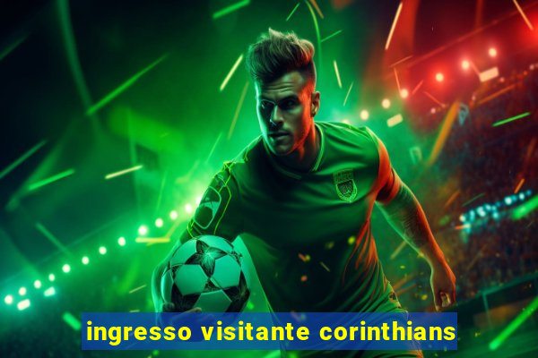 ingresso visitante corinthians