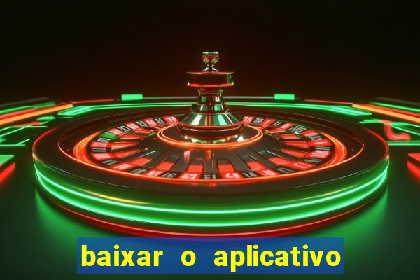 baixar o aplicativo do jogo do tigrinho