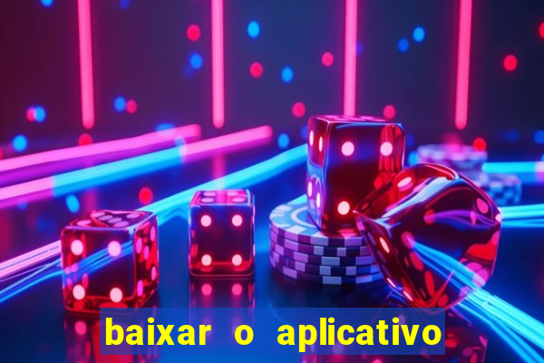 baixar o aplicativo do jogo do tigrinho