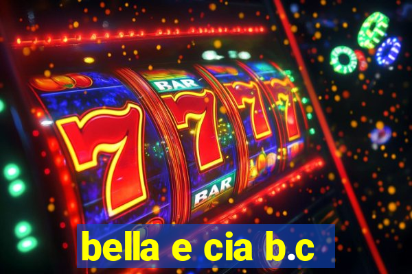 bella e cia b.c