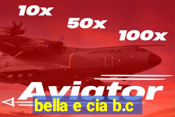 bella e cia b.c