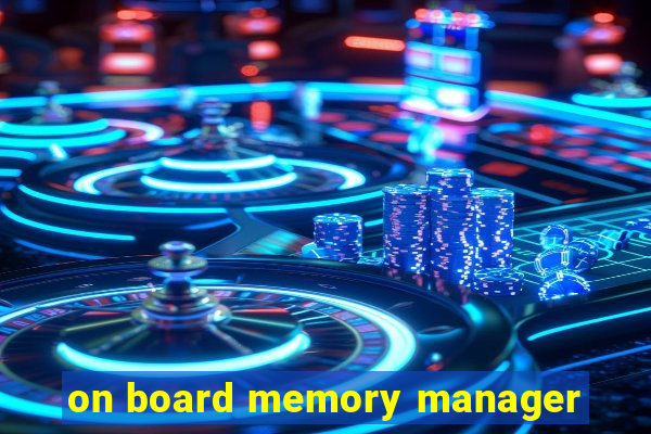 on board memory manager