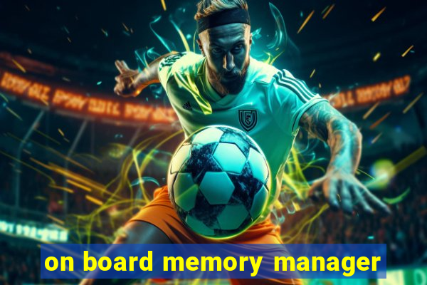 on board memory manager