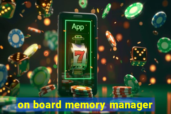 on board memory manager