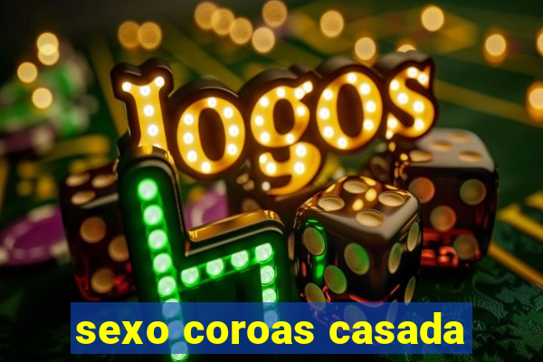 sexo coroas casada