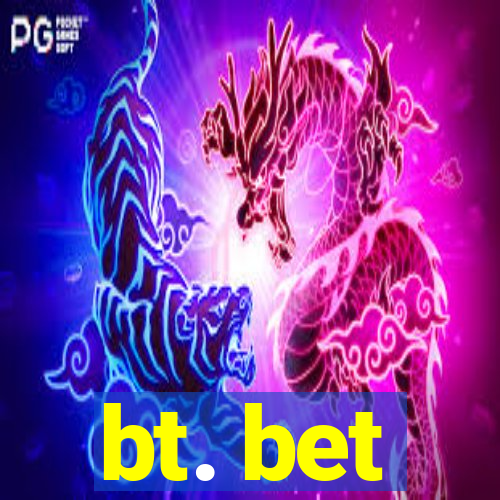 bt. bet