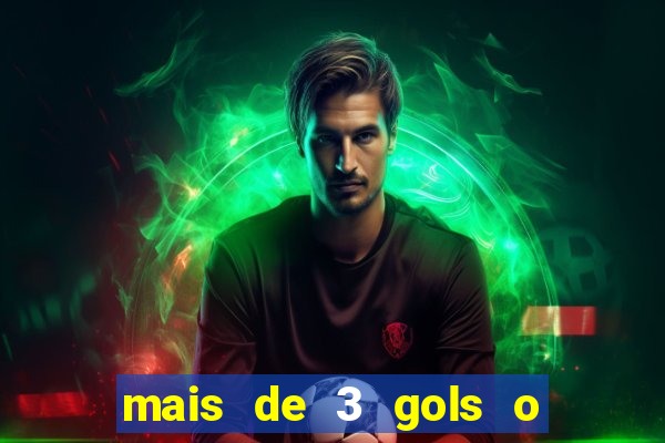 mais de 3 gols o que significa