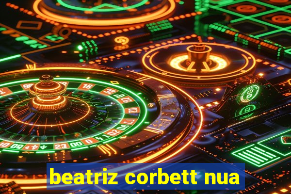 beatriz corbett nua