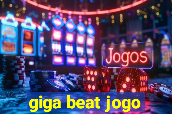 giga beat jogo